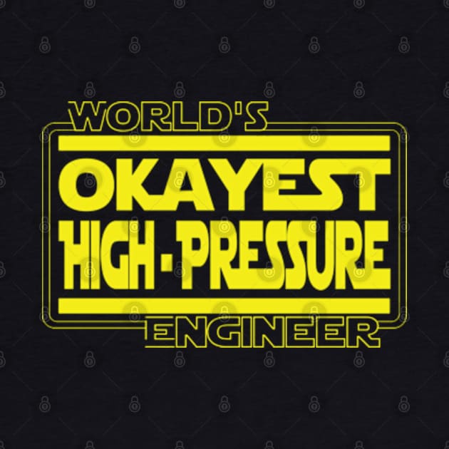 World's Okayest High Pressure Engineer by DUM'aAh!